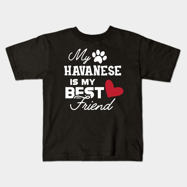 Havanese Dog - My havanese is my best friend Kids T-Shirt by KC Happy Shop